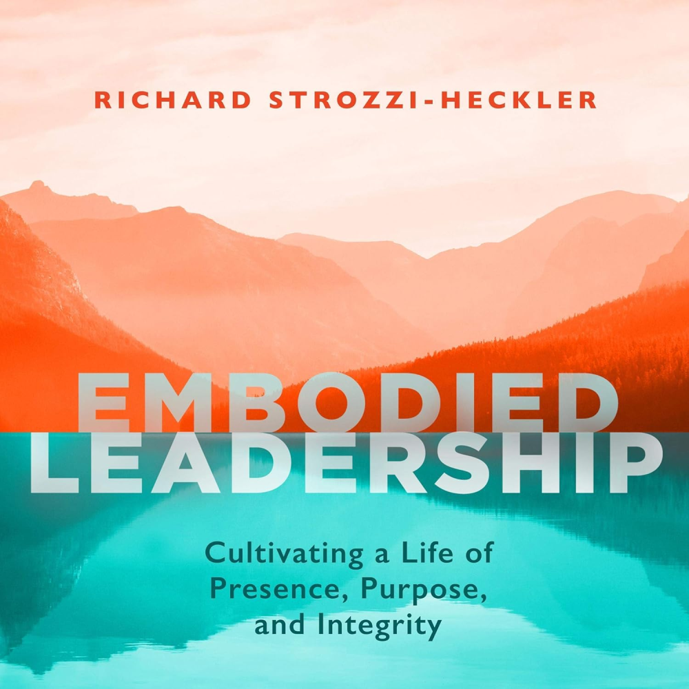 Embodied Leadership — Richard Strozzi-Heckler