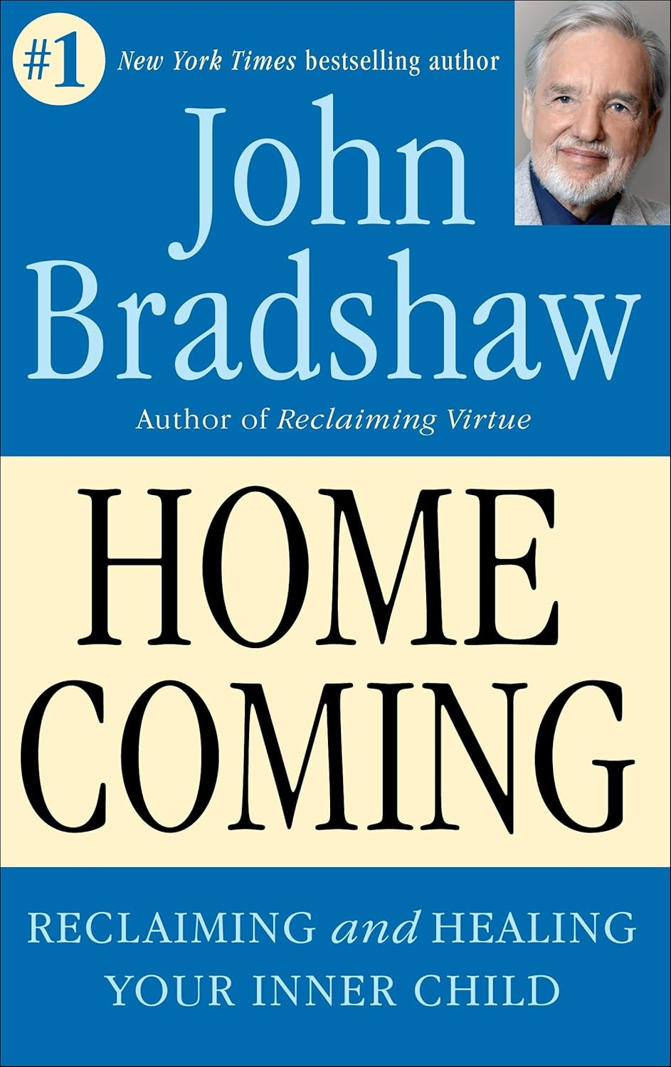 Homecoming: Reclaiming and Championing Your Inner Child — John Bradshaw