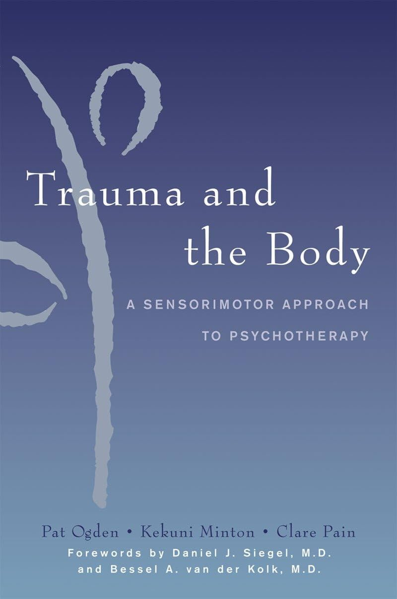 Trauma and the Body: A Sensorimotor Approach — Pat Ogden